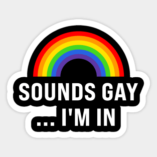 Sounds Gay I'm In Sticker